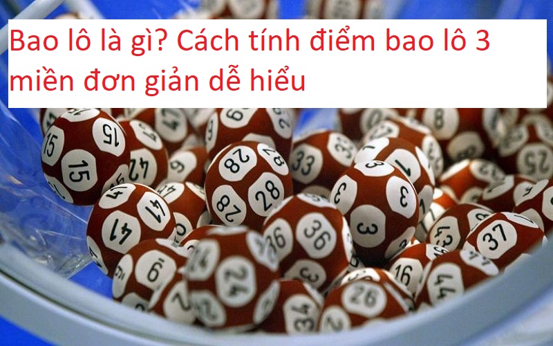 Bao lô là gì? Cách tính điểm bao lô 3 miền đơn giản dễ hiểu