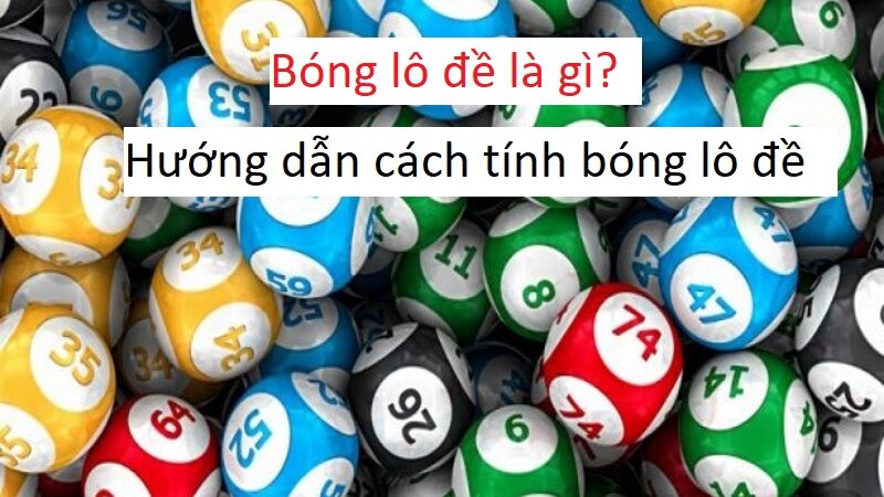 Bóng lô đề là gì? Hướng dẫn cách tính bóng lô đề dành cho người mới