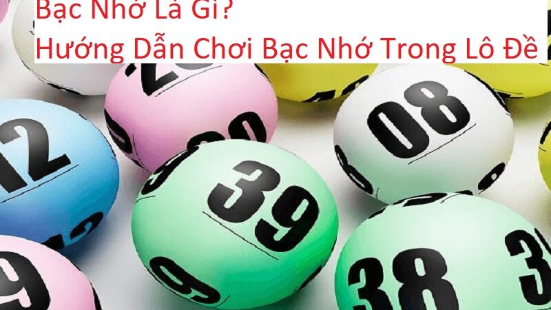 Bạc nhớ là gì? Hướng dẫn chơi bạc nhớ trong lô đề cho người mới