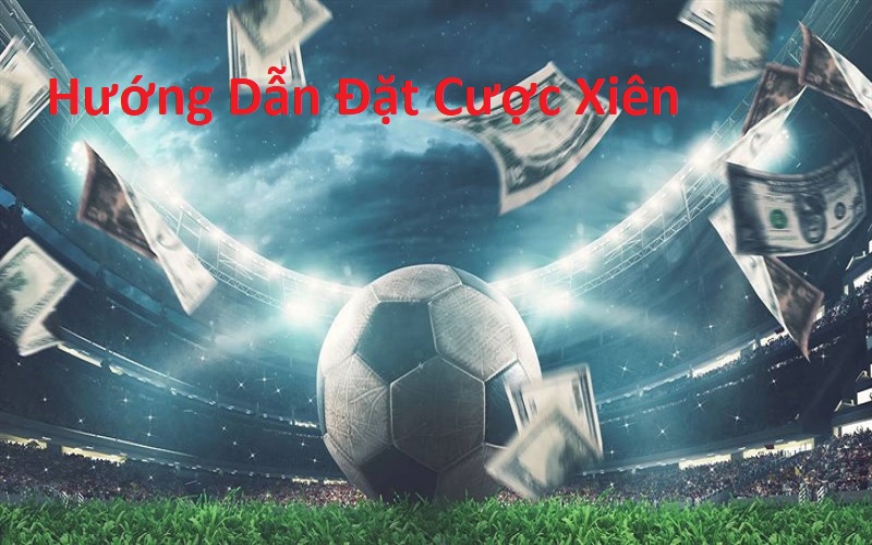 Cược Xiên Là Gì? Hướng Dẫn Cách Đặt Cược Xiên