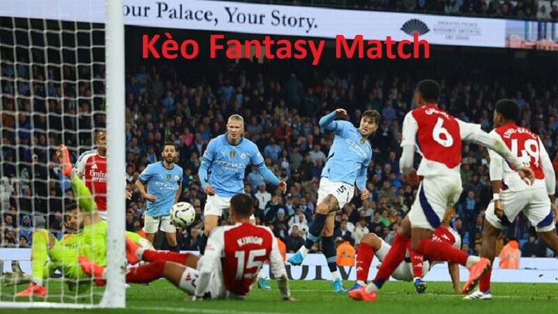 Kèo Fantasy Match Là Gì? Các Loại Kèo Thường Gặp Trong Fantasy Match