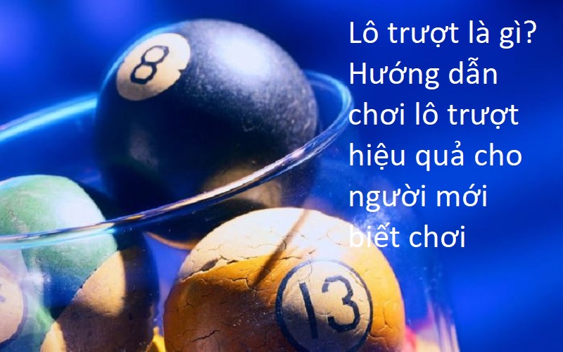 Lô trượt là gì? Hướng dẫn chơi lô trượt hiệu quả cho người mới biết chơi