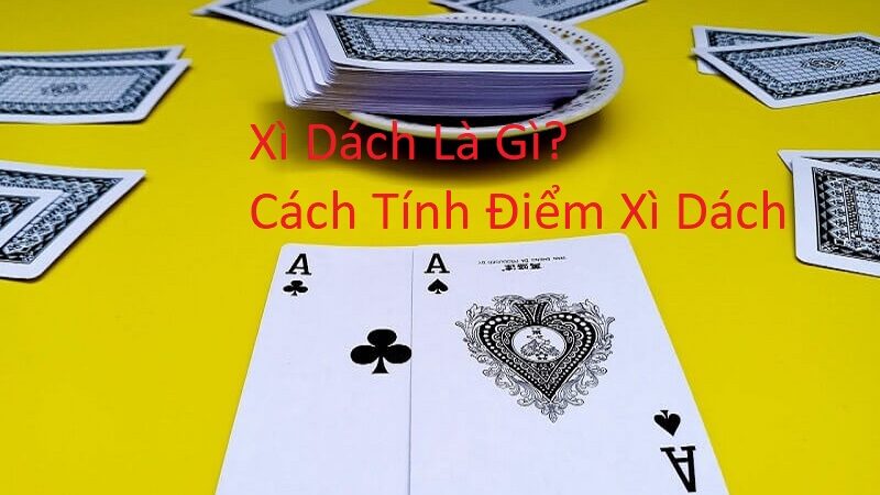 Xì Dách Là Gì? Cách Tính Điểm Xì Dách