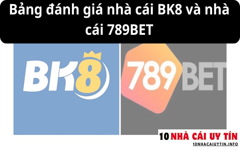 ĐÁNH GIÁ NHÀ CÁI BK8 VÀ NHÀ CÁI 789BET