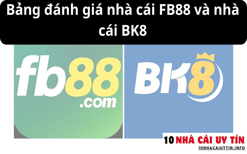 Bảng đánh giá nhà cái FB88 và nhà cái BK8
