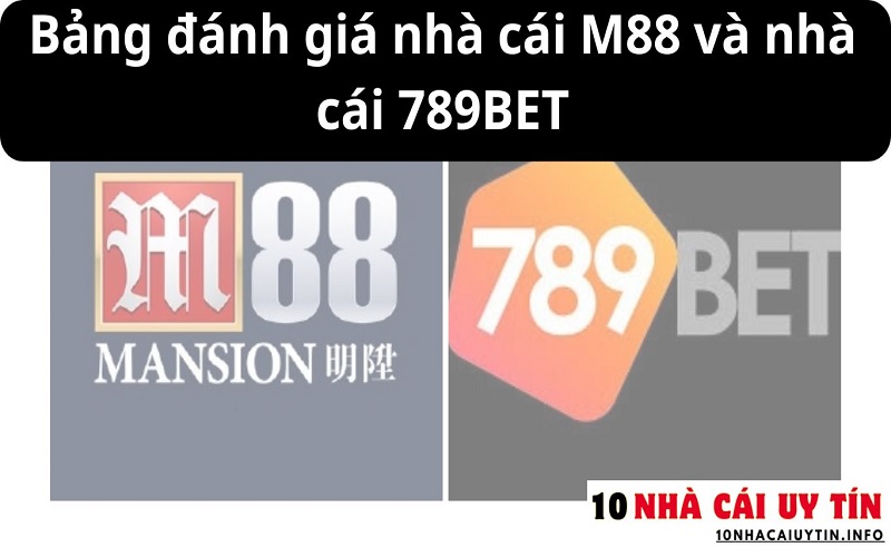 ĐÁNH GIÁ NHÀ CÁI M88 VÀ NHÀ CÁI 789BET