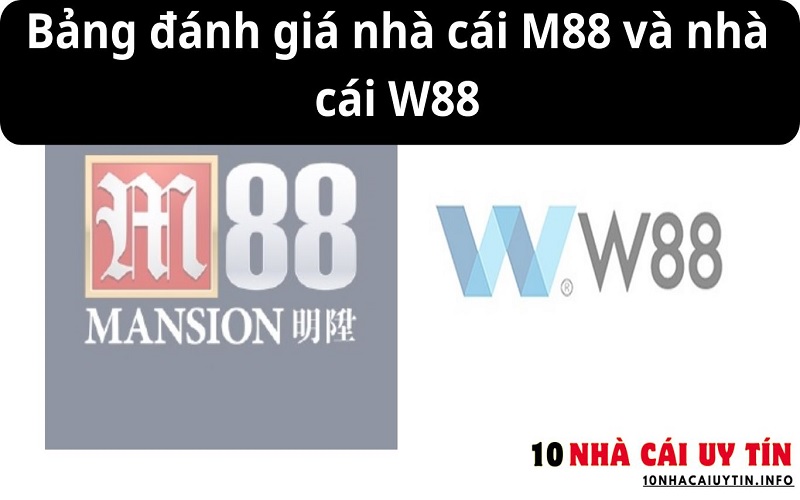 ĐÁNH GIÁ NHÀ CÁI M88 VÀ NHÀ CÁI W88