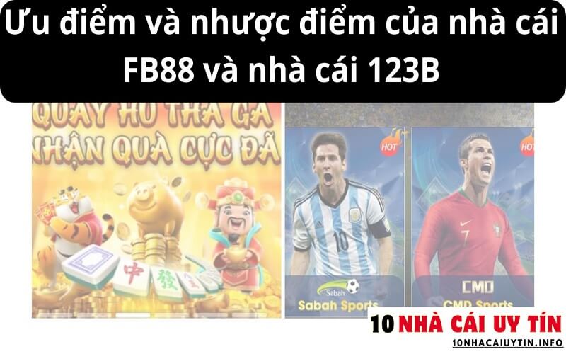 Ưu điểm và nhược điểm của nhà cái FB88 và nhà cái 123B