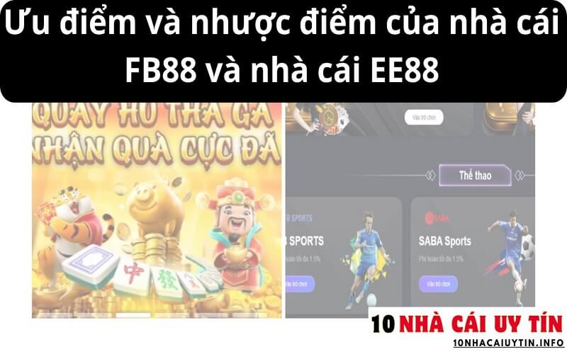 Ưu điểm và nhược điểm của nhà cái FB88 và nhà cái EE88