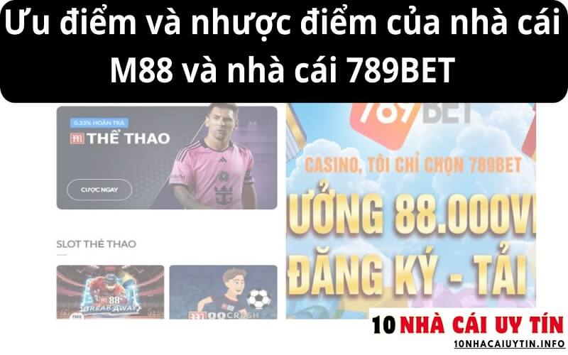 Ưu điểm và nhược điểm của nhà cái M88 và nhà cái 789BET