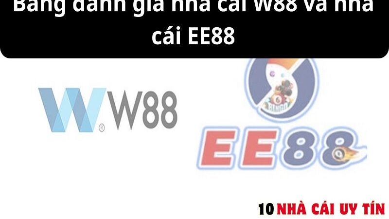 Đánh giá nhà cái W88 và nhà cái EE88