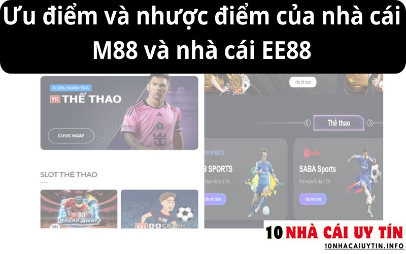 Ưu điểm và nhược điểm của nhà cái M88 và nhà cái EE88