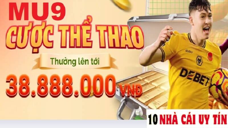 Đánh giá nhà cái MU9 | Link vào MU9 mới nhất không bị chặn